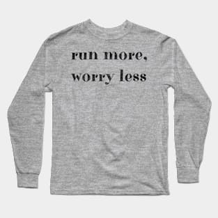 Run more, worry less Long Sleeve T-Shirt